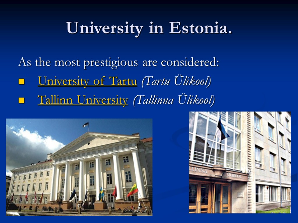 University in Estonia. As the most prestigious are considered: University of Tartu (Tartu Ülikool)